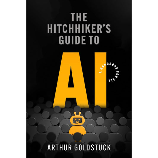 The Hitchhiker’s Guide to AI by Arthur Goldstuck